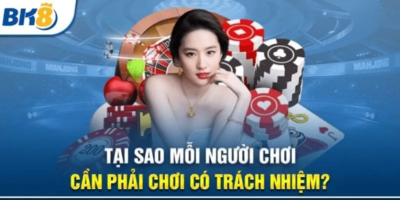 Khái niệm về chơi có trách nhiệm BK8