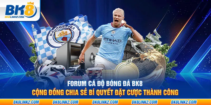 Forum cá độ bóng đá BK8: Cộng đồng chia sẻ bí quyết đặt cược thành công